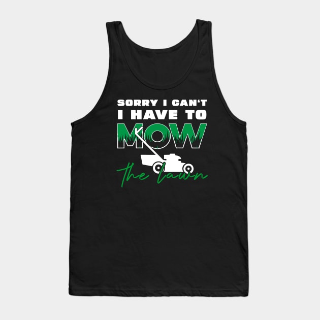 Sorry I Cant I Have To Mow The Lawn Funny Riding Mower Dad Tank Top by DesignergiftsCie